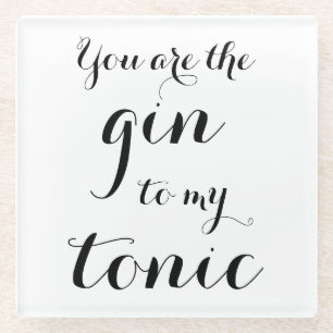 You are the gin to my tonic script typography glass coaster