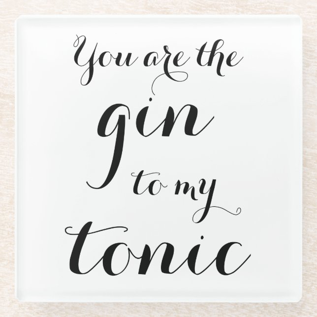 You are the gin to my tonic script typography glass coaster (Front)