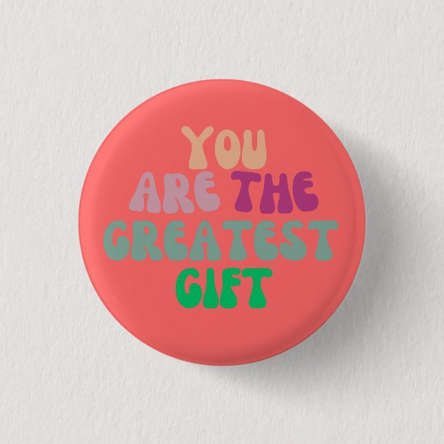 "You Are The Greatest Gift" Round Button (Front)