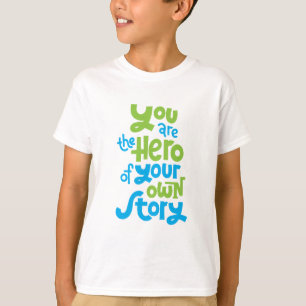 You Are the Hero of Your Own Story T-Shirt