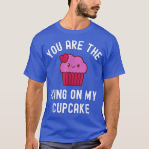 You Are The Icing On My Cupcake Baking Humor Valen T-Shirt