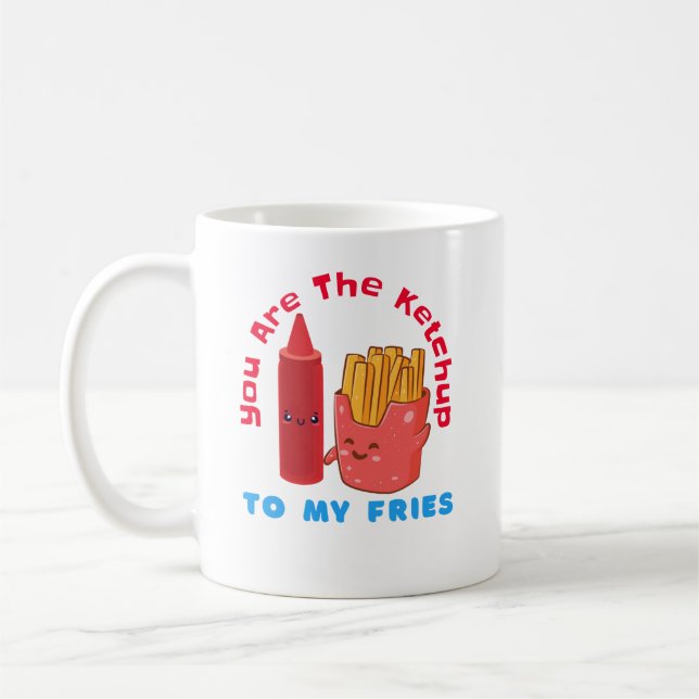 You Are The Ketchup To My FriesMug Coffee Mug (Left)