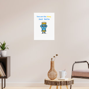 You Are The King, Just Smile - Smilo Poster. Poster