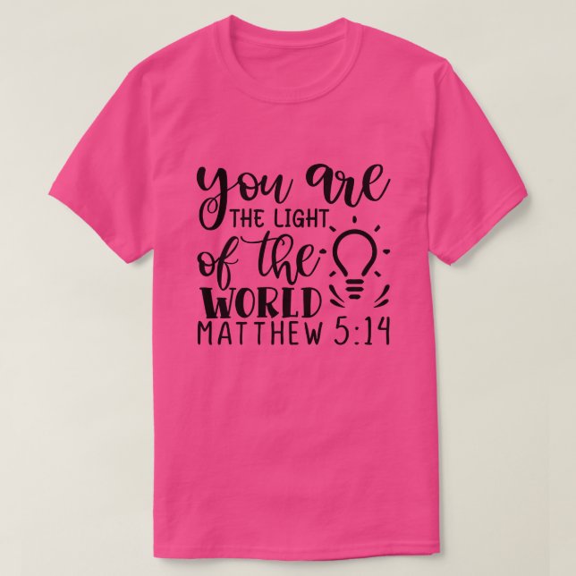 you are the light of the world matthew 5 1401 T-Shirt (Design Front)