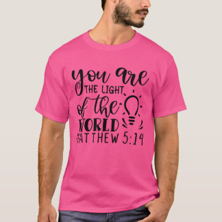 you are the light of the world matthew 5 1401 T-Shirt