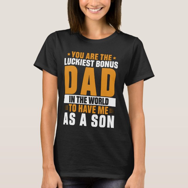 You Are The Luckiest Bonus Dad Funny Father's Day T-Shirt (Front)