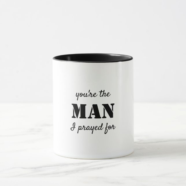 You are the man I prayed for Mug (Center)