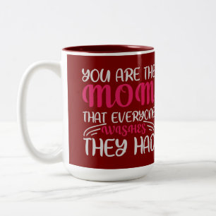 You Are The Mom Everyone Wishes For Burgundy Typog Two-Tone Coffee Mug