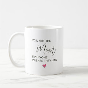 You Are The Mum Everyone Wishes They Had Coffee Mug