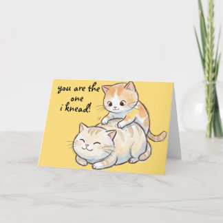 "You are the one I knead!"  Card