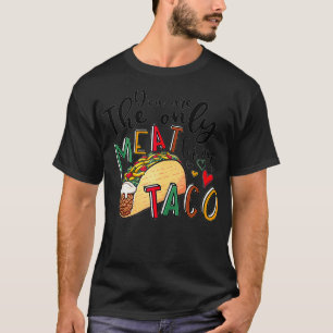 You Are The Only Meat For My Taco Funny Valentine' T-Shirt