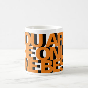 YOU ARE THE ONLY ONE BEST COFFEE MUG