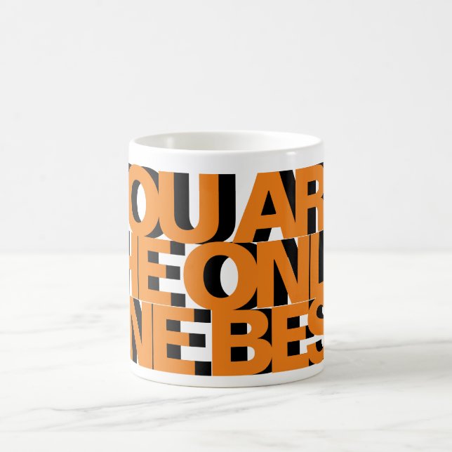 YOU ARE THE ONLY ONE BEST COFFEE MUG (Center)