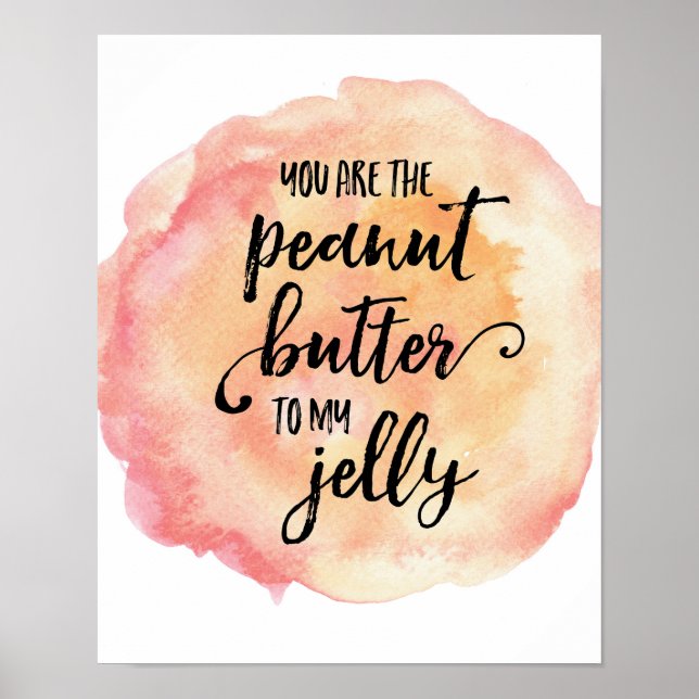 You are the peanut butter to my jelly poster print (Front)