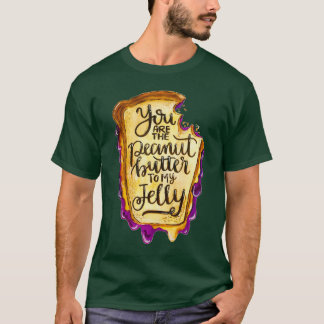You Are the Peanut Butter To My Jelly T-Shirt