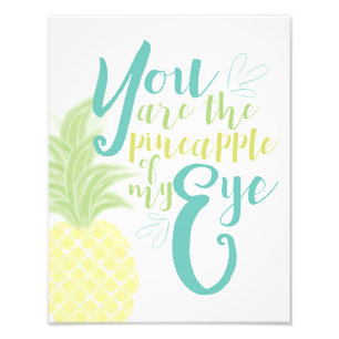 You Are the Pineapple of My Eye Photo Print