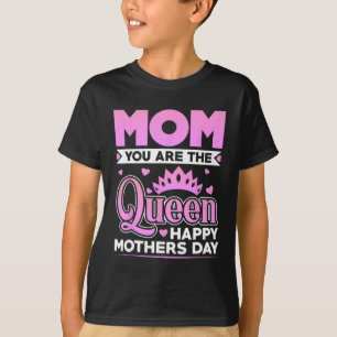 You Are The Queen Happy Mothers Day T-Shirt