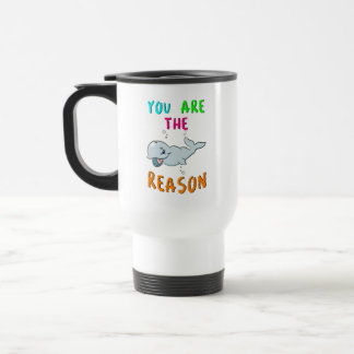 You Are The Reason Hermanus Africa September Whale Travel Mug