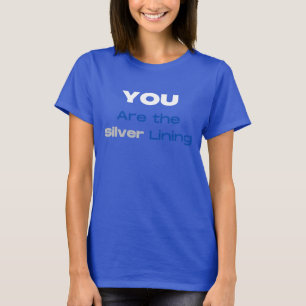 You are the Silver Lining T-shirt