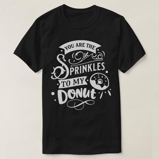 You Are The Sprinkles To My Doughnut Funny Valenti T-Shirt (Design Front)