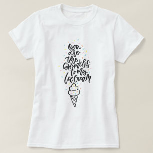You Are The Sprinkles To My Ice Cream Lettering T-Shirt