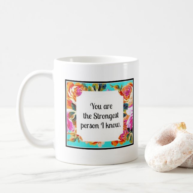 You are the strongest person I know flower mug (With Donut)