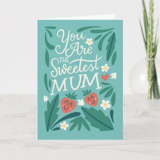 You are the sweetest mum card