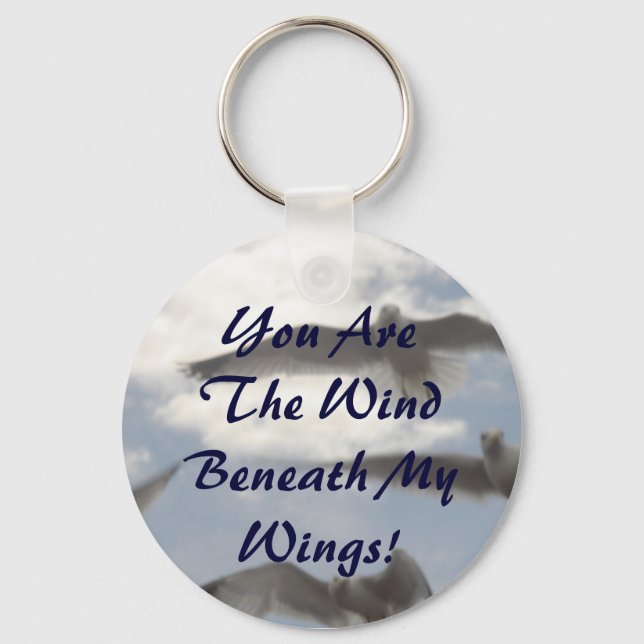You Are The Wind Beneath My Wings! Key Ring (Front)