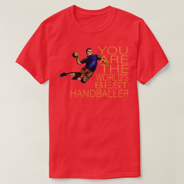 You Are The Worldx27s Best Handballer 3 T-Shirt (Design Front)