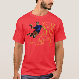 You Are The Worldx27s Best Handballer 3 T-Shirt