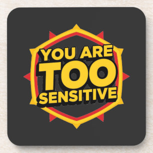 You Are Too Sensitive Coaster