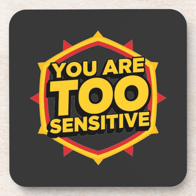 You Are Too Sensitive  Coaster (Front)