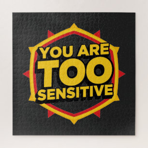 You Are Too Sensitive Jigsaw Puzzle