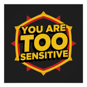 You Are Too Sensitive Poster