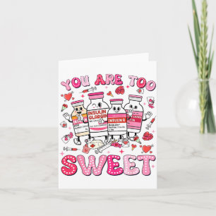 You Are Too Sweet Valentine Nurse Insulin Diabetes Card