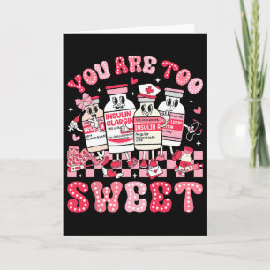 You Are Too Sweet Valentine Nurse Insulin Diabetes Card