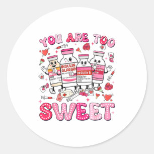 You Are Too Sweet Valentine Nurse Insulin Diabetes Classic Round Sticker