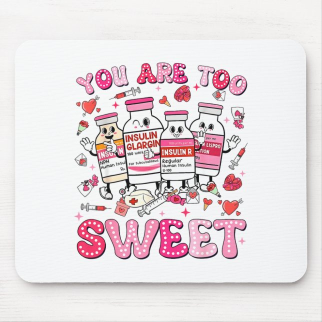 You Are Too Sweet Valentine Nurse Insulin Diabetes Mouse Mat (Front)