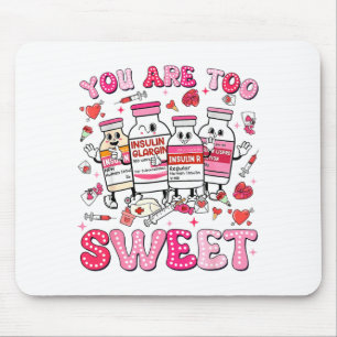 You Are Too Sweet Valentine Nurse Insulin Diabetes Mouse Mat