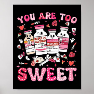 You Are Too Sweet Valentine Nurse Insulin Diabetes Poster
