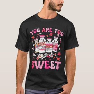 You Are Too Sweet Valentine Nurse Insulin Diabetes T-Shirt
