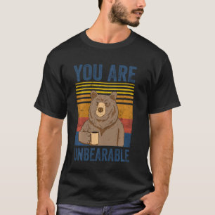 You Are Unbearable Coffee Drink Funny Lazy Bear Vi T-Shirt