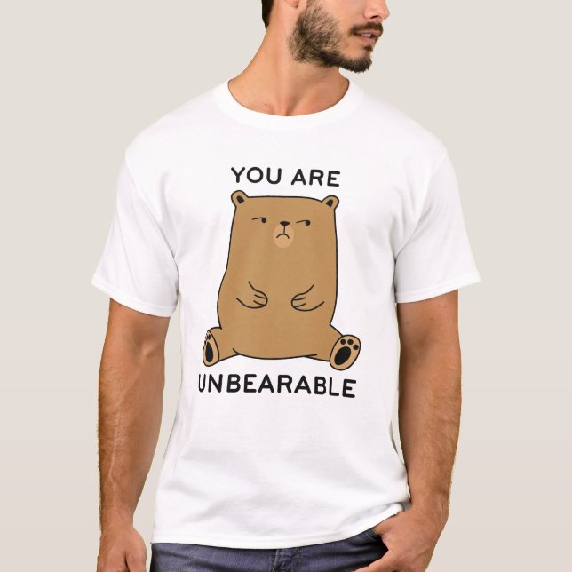 You Are Unbearable T-Shirt (Front)