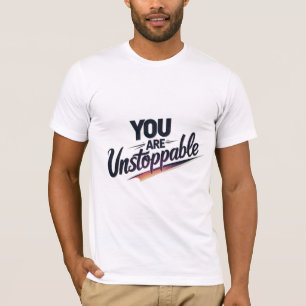 You Are Unstoppable T-Shirt