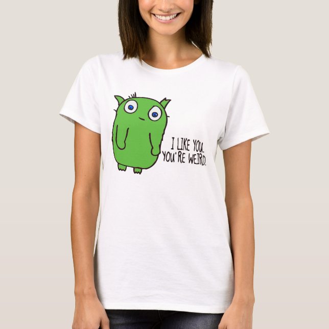 You are weird t shirt (Front)