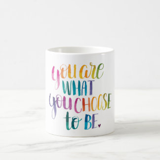 You Are What You Choose to Be. Mug, Colour Coffee Mug
