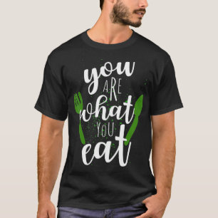 You Are What You Eat For Vegans Plant Based Clean  T-Shirt