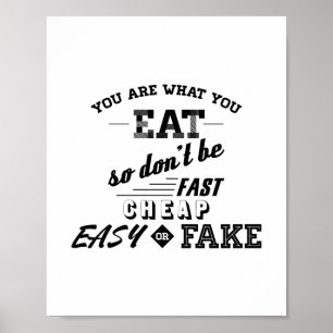 You Are What You Eat So Don't Be Fast Cheap Easy.. Poster