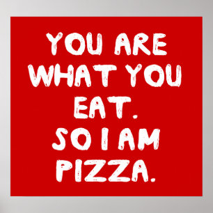 You Are What You Eat. So I Am Pizza. Poster