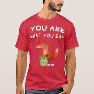 You Are What You Eat  T-Shirt